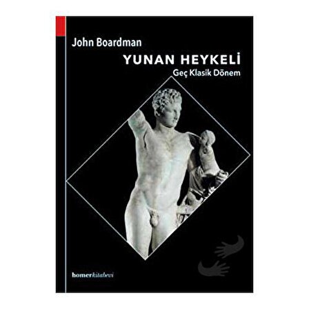 Yunan Heykeli Geç Klasik Dönem / Homer Kitabevi / John Boardman