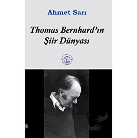 Thomas Bernhard’ın Şiir Dünyası / De Ki Yayınları / Ahmet Sarı