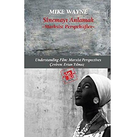 Sinemayı Anlamak: Marksist Perspektifler / De Ki Yayınları / Mike Wayne