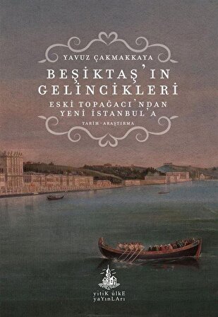Beşiktaş'ın Gelincikleri & Eski Topağacı'ndan Yeni İstanbul'a / Yavuz Çakmakkaya