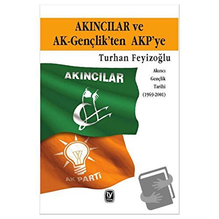 Akıncılar ve Ak Gençlik’ten AKP’ye / Tekin Yayınevi / Turhan Feyizoğlu