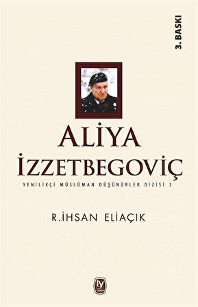 Aliya İzzetbegoviç / Yenilikçi Müslüman Düşünürler Dizisi 2 / Recep İhsan Eliaçık