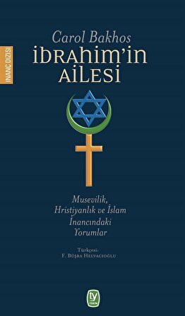 İbrahim'in Ailesi & Musevilik, Hristiyanlık ve İslam İnancındaki Yorumlar / Carol Bakhos