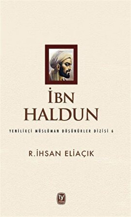 İbn Haldun / Yenilikçi Müslüman Düşünürler Dizisi 6 / Recep İhsan Eliaçık