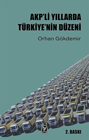 AKP'li Yıllarda Türkiye'nin Düzeni / Orhan Gökdemir