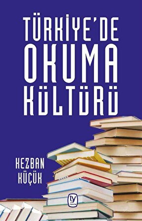 Türkiye'de Okuma Kültürü / Kezban Küçük