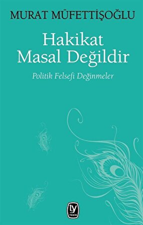 Hakikat Masal Değildir & Politik Felsefi Değinmeler / Murat Müfettişoğlu