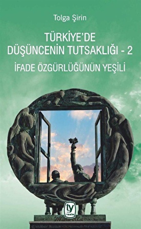 Türkiye'de Düşüncenin Tutsaklığı 2 & İfade Özgürlüğünün Yeşili / Tolga Şirin