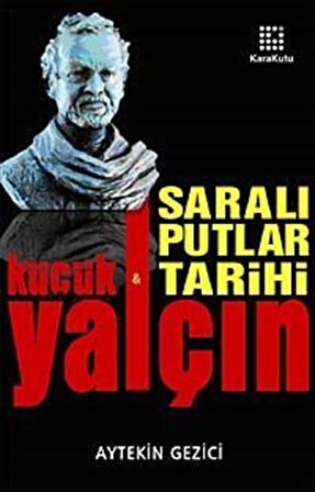 Yalçın Küçük Saralı Putlar Tarihi / Aytekin Gezici