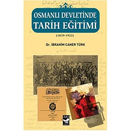 Osmanlı Devletinde Tarih Eğitimi (1839   1922) / Arı Sanat Yayınevi / İbrahim Caner