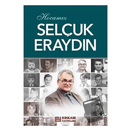 Hocamız Selçuk Eraydın / Erkam Yayınları / H. Kamil Yılmaz