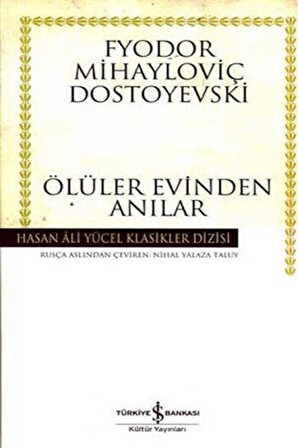 Ölüler Evinden Anılar - Fyodor Mihayloviç Dostoyevski - İş Bankası Kültür Yayınları