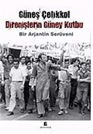 Direnişlerin Güney Kutbu / Güneş Çelikkol