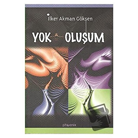 Yok Oluşum / Phoenix Yayınevi / İlker Akman Göksen