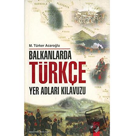 Balkanlarda Türkçe Yer Adları Kılavuzu / IQ Kültür Sanat Yayıncılık / M. Türker
