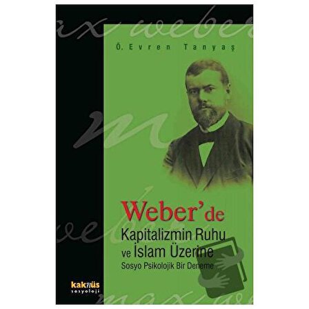 Weber’de Kapitalizmin Ruhu ve İslam Üzerine Sosyo Psikolojik Bir Deneme / Kaknüs
