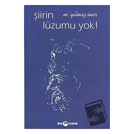 Şiirin Lüzumu Yok ! / Belge Yayınları / M. Yılmaz Öner