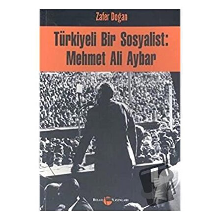 Türkiyeli Bir Sosyalist: Mehmet Ali Aybar / Belge Yayınları / Zafer Doğan
