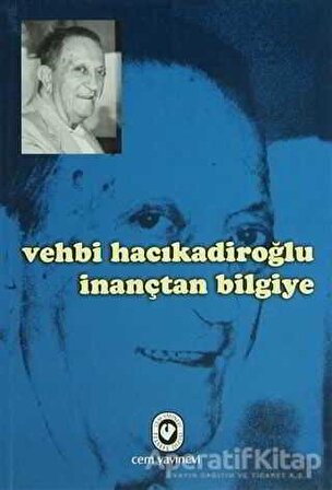 Vehbi Hacıkadiroğlu İnançtan Bilgiye - Vehbi Hacıkadiroğlu - Cem Yayınevi