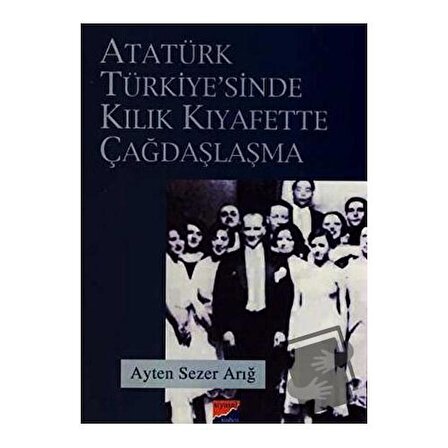 Atatürk Türkiyesi’nde Kılık Kıyafette Çağdaşlaşma / Siyasal Kitabevi / Ayten