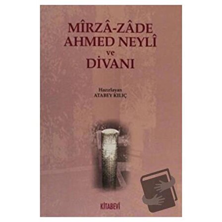 Mirza zade Ahmed Neyli ve Divanı / Kitabevi Yayınları / Atabey Kılıç