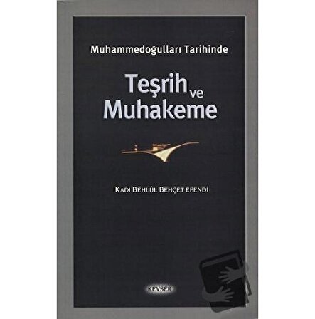 Muhammedoğulları Tarihinde Teşrih ve Muhakeme / Kevser Yayınları / Kadı Behlül
