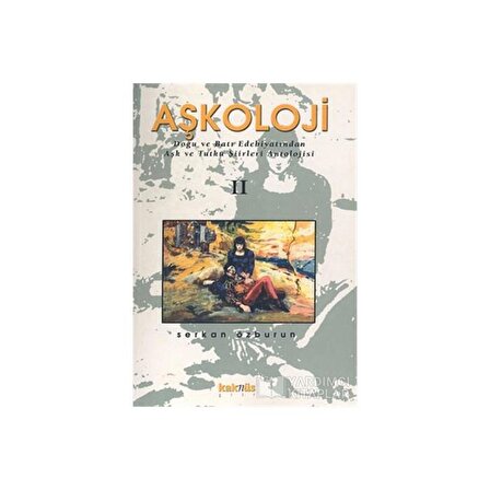 Aşkoloji 2. Cilt Doğu ve Batı Edebiyatından Aşk ve Tutku Şiirleri Antolojisi