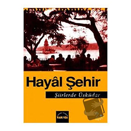 Hayal Şehir Şiirlerde Üsküdar / Kaknüs Yayınları / Kolektif