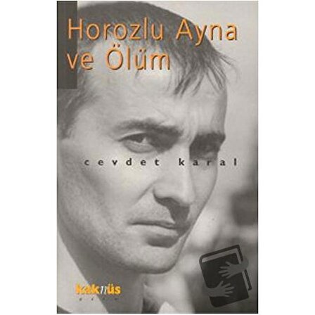 Horozlu Ayna ve Ölüm / Kaknüs Yayınları / Cevdet Karal