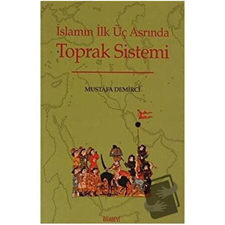 İslamın İlk Üç Asrında Toprak Sistemi / Kitabevi Yayınları / Mustafa Demirci