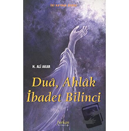 Dua, Ahlak İbadet Bilinci / Furkan Yayınları / H. Ali Akar