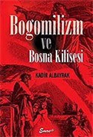 Bogomilizm ve Bosna Kilisesi / Prof. Dr. Kadir Albayrak