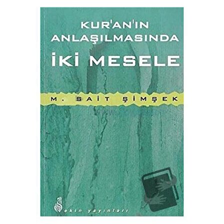 Kur'an'ın Anlaşılmasında İki Mesele / Ekin Yayınları / M. Sait Şimşek