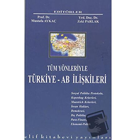 Tüm Yönleriyle Türkiye   AB İlişkileri / Elif Kitabevi / Mustafa Aykaç