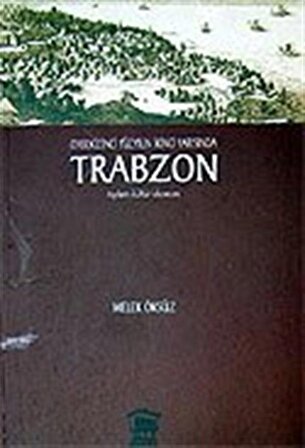 Onsekizinci Yüzyılın İkinci Yarısında Trabzon Toplum Kültür Ekonomi / Melek Öksüz
