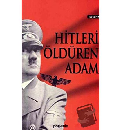 Hitleri Öldüren Adam / Phoenix Yayınevi / Kolektif