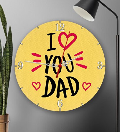 I Love You Dad Baskılı Yuvarlak Duvar Saati 20cm Babalar Gününe Özel Hediye B2