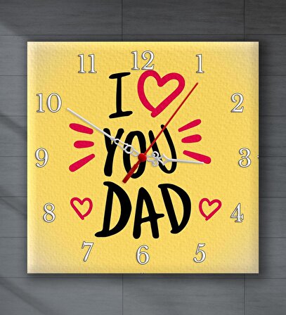 I Love You Dad Baskılı Kare Duvar Saati 20cm Babalar Gününe Özel Hediye B2