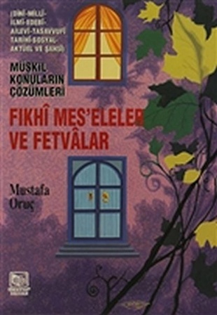 Fıkhi Mes’eleler ve Fetvalar - Müşkil Konuların Çözümleri