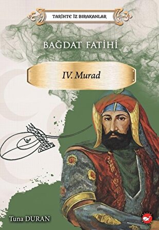 Bağdat Fatihi IV . Murad - Tarihte İz Bırakanlar