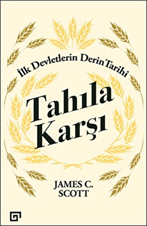 Tahıla Karşı - İlk Devletlerin Derin Tarihi