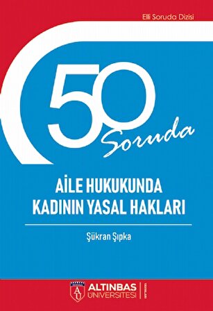50 SORUDA AİLE HUKUKUNDA KADININ YASAL HAKLARI