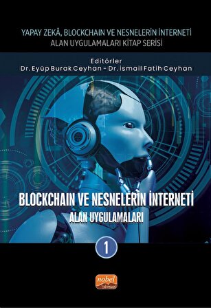 Yapay Zeka, Blockchain ve Nesnelerin İnterneti Kitap Serisi / BLOCKCHAIN VE NESNELERİN İNTERNETİ - A