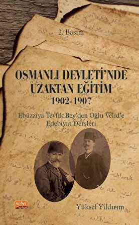 OSMANLI DEVLETİ&#39;NDE UZAKTAN EĞİTİM 1902-1907 Ebüzziya Tevfik Bey’den Oğlu Velid’e Edebiyat Dersl