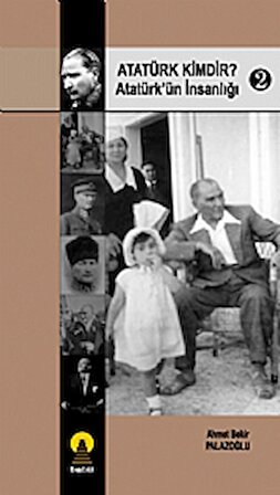 Atatürk Kimdir? 2 -Atatürkün İnsanlığı-
