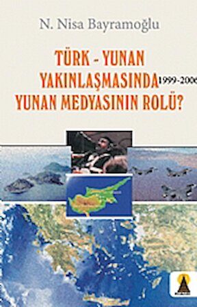 Türk - Yunan Yakınlaşmasında (1999-2006) Yunan Medyasının Rolü?