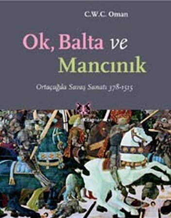 Ok, Balta ve Mancınık Ortaçağda Savaş Sanatı 378 - 1515