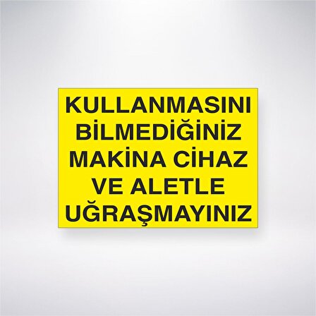 Kullanmasını Bilmediğiniz Makine Cihaz ve Aletle Uğraşmayınız