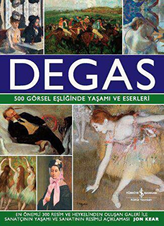 Degas  - 500 Görsel Eşliğinde Yaşamı ve Eserleri