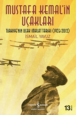 Mustafa Kemal'in Uçakları - Türkiye'nin Uçak İmalat Tarihi (1923-2012)